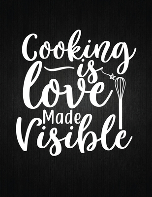 Cooking is love made visible: Recipe Notebook to Write In Favorite Recipes - Best Gift for your MOM - Cookbook For Writing Recipes - Recipes and Not Cover Image