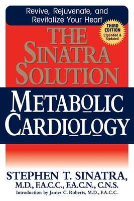 The Sinatra Solution: Metabolic Cardiology By Stephen T. Sinatra, James C. Roberts (Foreword by) Cover Image
