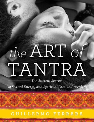 The Art of Tantra: The Ancient Secrets of Sexual Energy and Spiritual Growth Revealed Cover Image