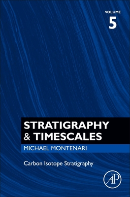 Carbon Isotope Stratigraphy: Volume 5 (Stratigraphy & Timescales #5) By Michael Montenari (Editor) Cover Image