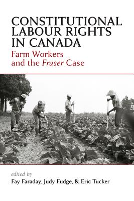 Constitutional Labour Rights in Canada: Farm Workers and the Fraser Case Cover Image