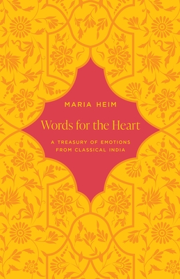 Words for the Heart: A Treasury of Emotions from Classical India By Maria Heim Cover Image
