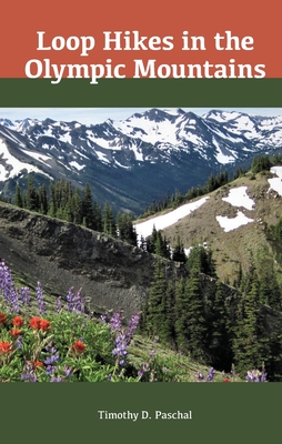 Loop Hikes in the Olympic Mountains By Tim Paschal Cover Image