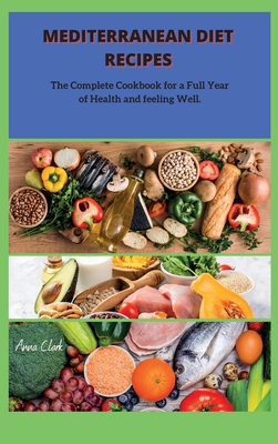 Mediterranean Diet: The Complete Cookbook for a Full Year of Health and feeling Well. Mediterranean Diet: The Complete Cookbook for a Full Year of Health and feeling Well. cover