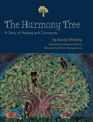 The Harmony Tree: A Story of Healing and Community By Randy S. Woodley, Ramone Romero (Illustrator) Cover Image