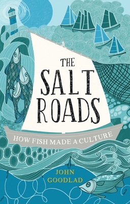 The Salt Roads: How Fish Made a Culture Cover Image
