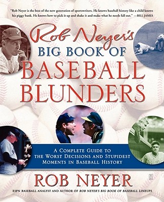 Rob Neyer's Big Book of Baseball Blunders: A Complete Guide to the Worst Decisions and Stupidest Moments in Baseball History By Rob Neyer Cover Image