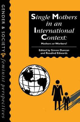 Single Mothers in International Context: Mothers or Workers? (Maynooth Bicentenary Series) Cover Image