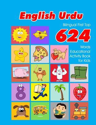 English - Urdu Bilingual First Top 624 Words Educational Activity Book for Kids: Easy vocabulary learning flashcards best for infants babies toddlers Cover Image
