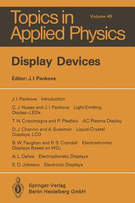 Display Devices (Topics in Applied Physics #40) By J. I. Pankove (Editor), D. J. Channin (Contribution by), R. S. Crandall (Contribution by) Cover Image