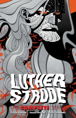 Luther Strode: The Complete Series By Justin Jordan, Tradd Moore, Tradd Moore (Artist) Cover Image