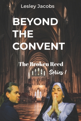 Beyond the Convent: A BROKEN REED (series 1) Cover Image