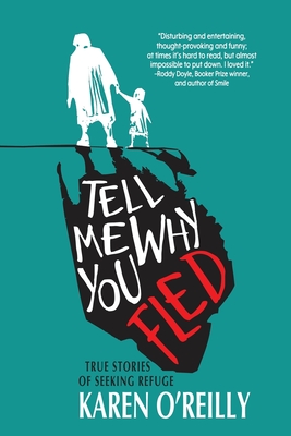 Tell Me Why You Fled: True Stories of Seeking Refuge Cover Image