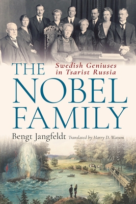 The Nobel Family: Swedish Geniuses in Tsarist Russia Cover Image