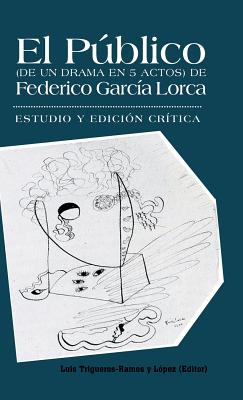El Publico (de Un Drama En 5 Actos) de Federico Garcia Lorca: Estudio y Edicion Critica. By Luis Trigueros-Ramos y. Lopez Cover Image