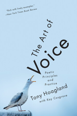 The Art of Voice: Poetic Principles and Practice By Tony Hoagland, Kay Cosgrove (With) Cover Image