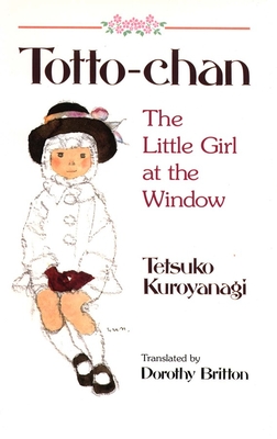 Totto-Chan: The Little Girl at the Window By Tetsuko Kuroyanagi, Chihiro Iwasaki (Illustrator), Dorothy Britton (Translated by) Cover Image
