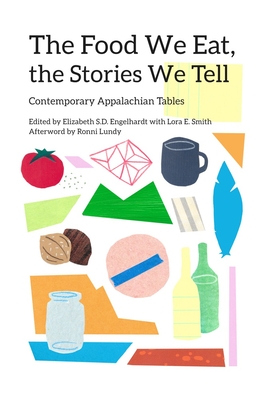 The Food We Eat, the Stories We Tell: Contemporary Appalachian Tables (New Approaches to Appalachian Studies) Cover Image