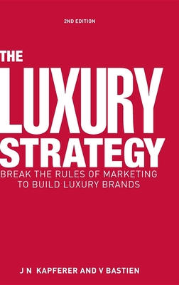 The Luxury Strategy: Break the Rules of Marketing to Build Luxury Brands  (Hardcover)