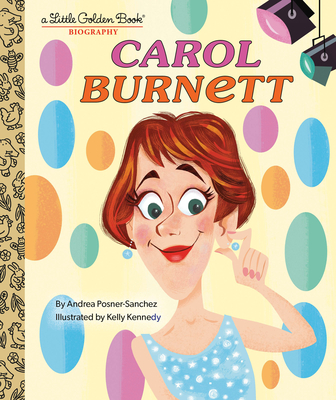 Carol Burnett: A Little Golden Book Biography By Andrea Posner-Sanchez, Kelly Kennedy (Illustrator) Cover Image