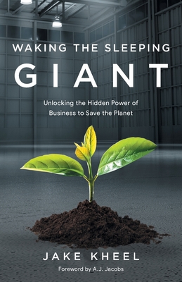 Waking the Sleeping Giant: Unlocking the Hidden Power of Business to Save the Planet By Jake Kheel Cover Image