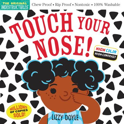Indestructibles: Touch Your Nose! (High Color High Contrast): Chew Proof · Rip Proof · Nontoxic · 100% Washable (Book for Babies, Newborn Books, Safe to Chew) By Amy Pixton, Lizzy Doyle (Illustrator) Cover Image