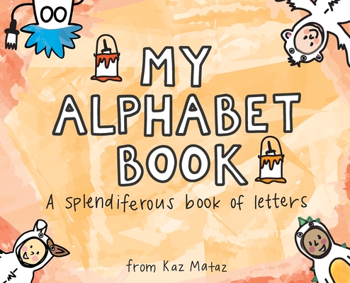 My Alphabet Book: A Splendiferous Book of Letters Cover Image