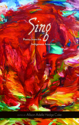 Sing: Poetry from the Indigenous Americas (Sun Tracks  #68) By Allison Adelle Hedge Coke (Editor) Cover Image