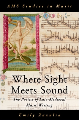 Where Sight Meets Sound: The Poetics of Late-Medieval Music Writing (AMS Studies in Music) Cover Image