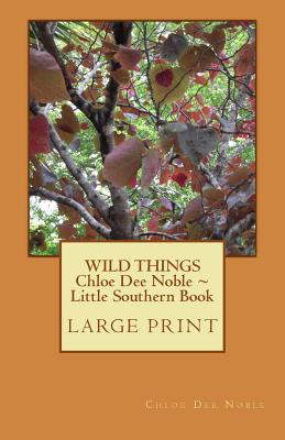 WILD THINGS Chloe Dee Noble Little Southern Book LARGE PRINT EDITION: Large Print Edition Cover Image