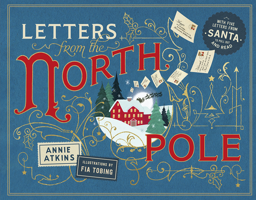 Letters from the North Pole: With Five Letters from Santa Claus to Pull Out and Read By Annie Atkins, Fia Tobig (Illustrator) Cover Image