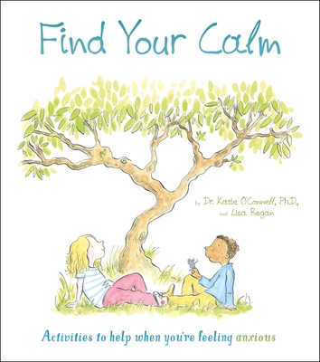 Find Your Calm: Activities to Help When You're Feeling Anxious (Thoughts and Feelings #1)