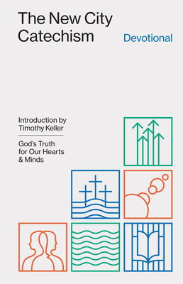 The New City Catechism Devotional: God's Truth for Our Hearts and Minds By Collin Hansen (Editor), Timothy Keller (Introduction by) Cover Image