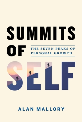 Summits of Self: The Seven Peaks of Personal Growth By Alan Mallory Cover Image
