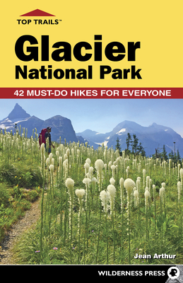 Top Trails: Glacier National Park: 40 Must-Do Hikes for Everyone Cover Image