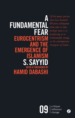 A Fundamental Fear: Eurocentrism and the Emergence of Islamism (Critique. Influence. Change)