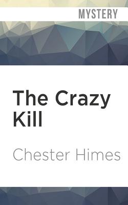 The Crazy Kill (Grave Digger and Coffin Ed #1) By Chester Himes, Dion Graham (Read by) Cover Image