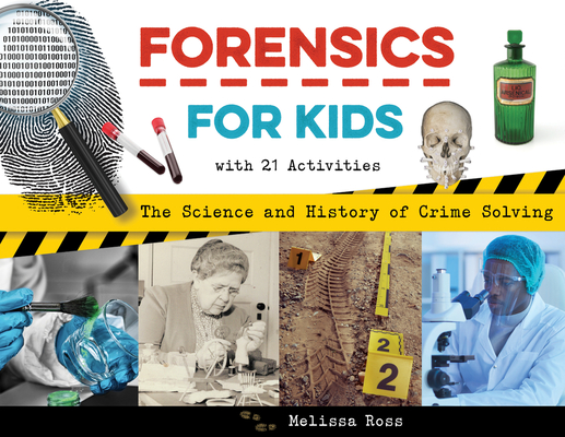 Forensics for Kids: The Science and History of Crime Solving, With 21 Activities (For Kids series) Cover Image