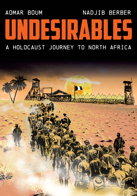 Undesirables: A Holocaust Journey to North Africa (Stanford Studies in Jewish History and Culture) By Aomar Boum, Nadjib Berber (Illustrator) Cover Image