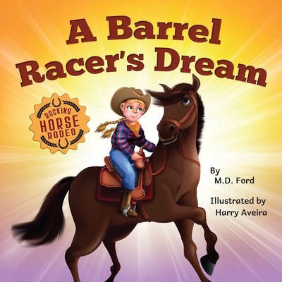 A Barrel Racer's Dream: A Western Rodeo Adventure for Kids Ages 4-8 By Ford, Harry Aveira (Illustrator) Cover Image