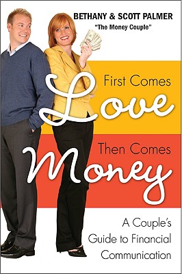 First Comes Love, Then Comes Money: A Couple's Guide to Financial Communication By Bethany Palmer, Scott Palmer Cover Image