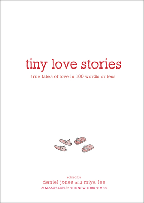 Tiny Love Stories: True Tales of Love in 100 Words or Less: Jones, Daniel,  Lee, Miya: 9781579659912: : Books