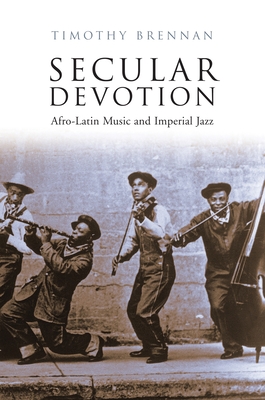 Secular Devotion: Afro-latin Music and Imperial Jazz Cover Image