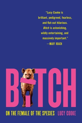 Bitch: On the Female of the Species By Lucy Cooke Cover Image