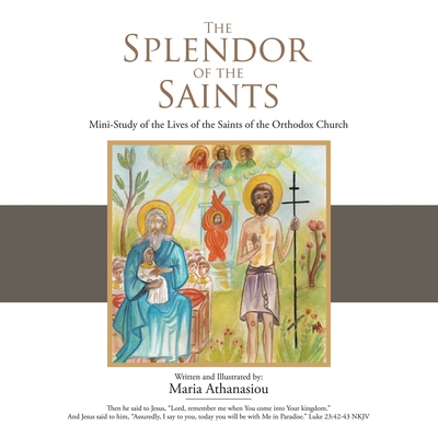 The Splendor of the Saints: Mini-Study of the Lives of the Saints of the Orthodox Church By Maria Athanasiou Cover Image