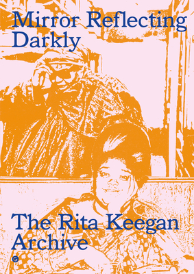 Mirror Reflecting Darkly: The Rita Keegan Archive