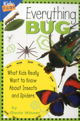 Everything Bug: What Kids Really Want to Know about Insects and Spiders (Kids FAQs)