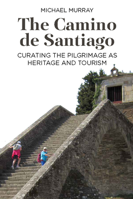 The Camino de Santiago: Curating the Pilgrimage as Heritage and Tourism Cover Image