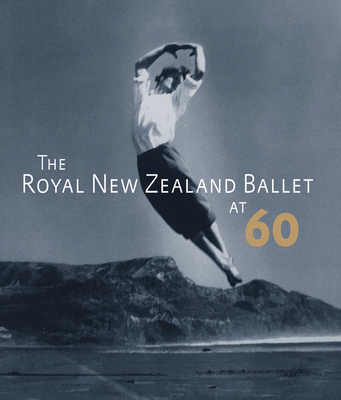 The Royal New Zealand Ballet at 60 (Hardcover) | Port Book and News