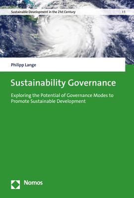 Sustainability Governance: Exploring the Potential of Governance Modes to Promote Sustainable Development (Sustainable Development in the 21st Century #1) By Philipp Lange Cover Image